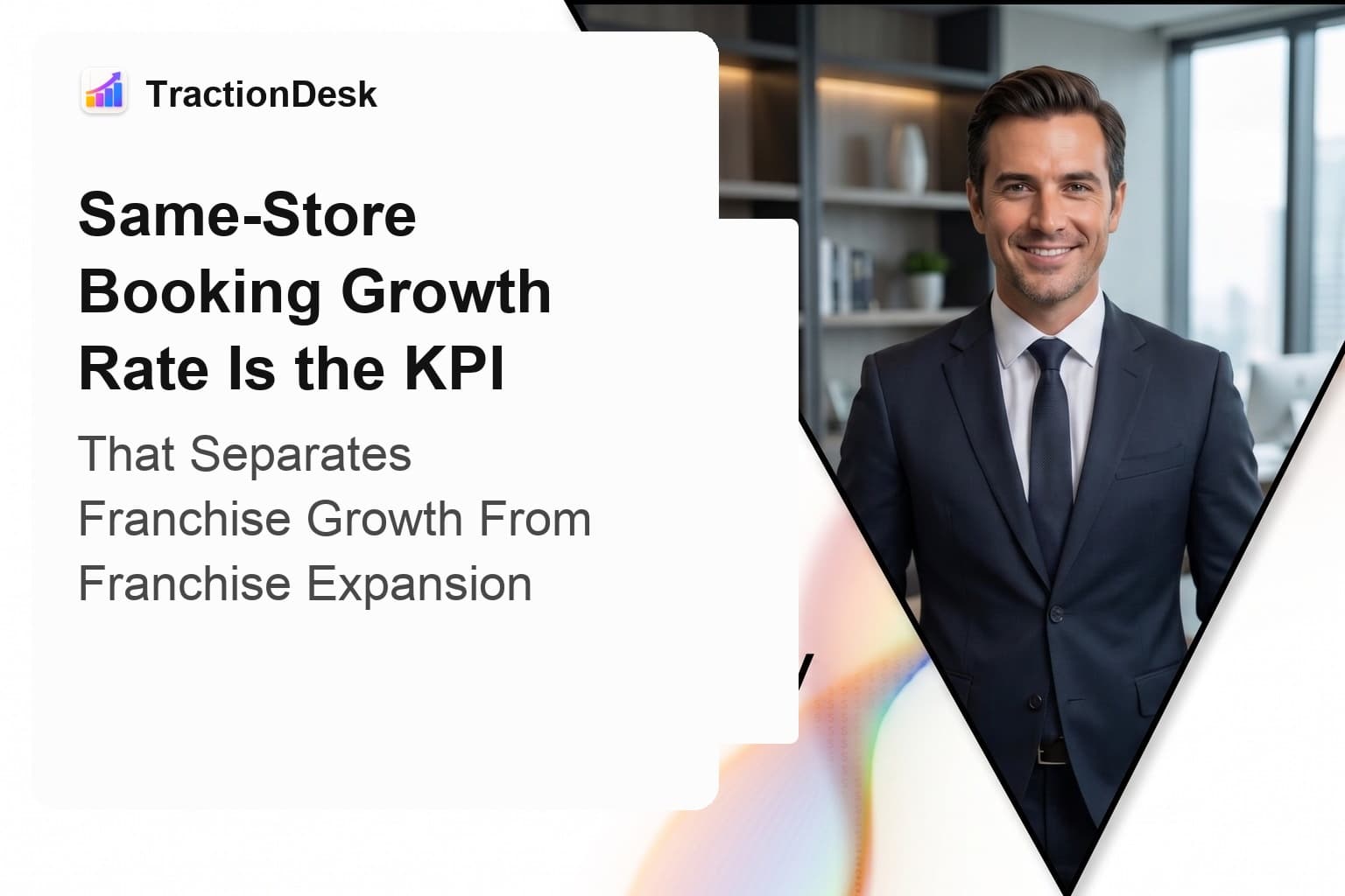 Same-Store Booking Growth Rate Is the KPI That Separates Franchise Growth From Franchise Expansion — TractionDesk